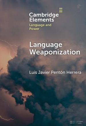 Language Weaponization : Elements in Language and Power - Luis Javier Pentón Herrera