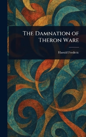The Damnation of Theron Ware - Harold Frederic