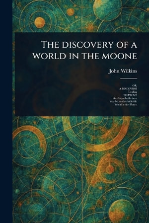 The Discovery of a World in the Moone - John Wilkins