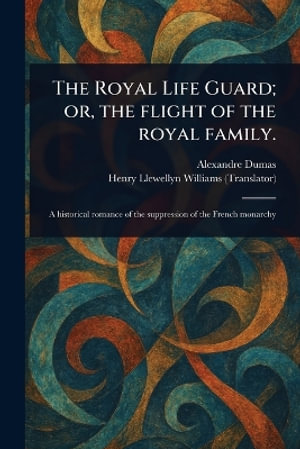 The Royal Life Guard; or, the Flight of the Royal Family. - Alexandre Dumas