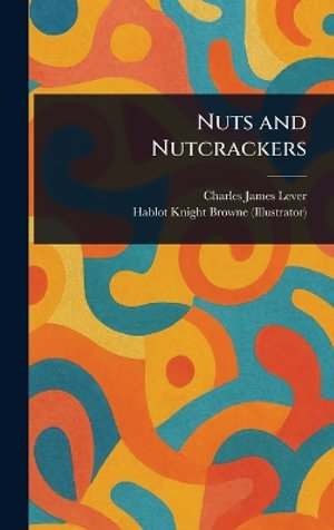 Nuts and Nutcrackers - Charles James Lever