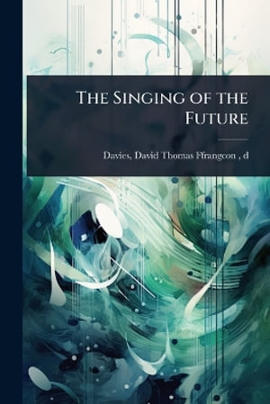 The Singing of the Future - d 1918 Davi... David Thomas Ffrangcon-