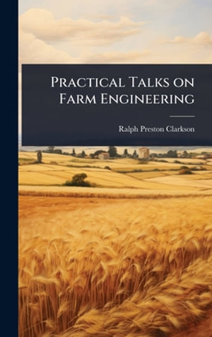 Practical Talks on Farm Engineering - Ralph Preston Clarkson