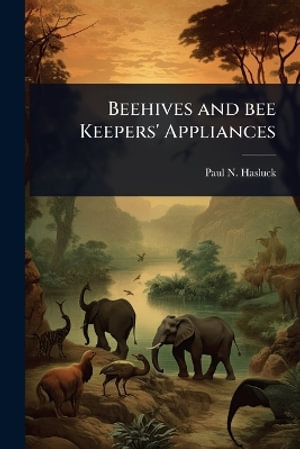 Beehives and bee Keepers' Appliances - Paul N. 1854-1931 Hasluck