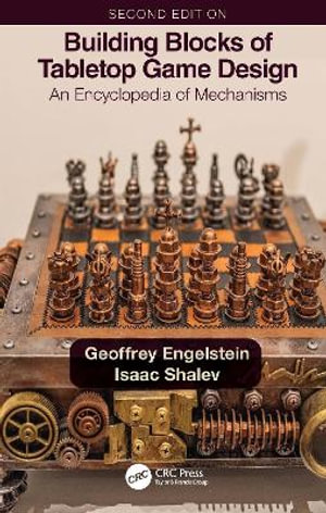 Building Blocks of Tabletop Game Design : An Encyclopedia of Mechanisms - Geoffrey Engelstein