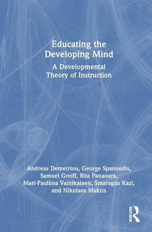 Educating the Developing Mind : A Developmental Theory of Instruction - Andreas Demetriou