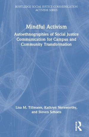 Mindful Activism : Autoethnographies of Social Justice Communication for Campus and Community Transformation - Kathryn Norsworthy