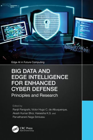 Big Data and Edge Intelligence for Enhanced Cyber Defense : Principles and Research - Ranjit Panigrahi