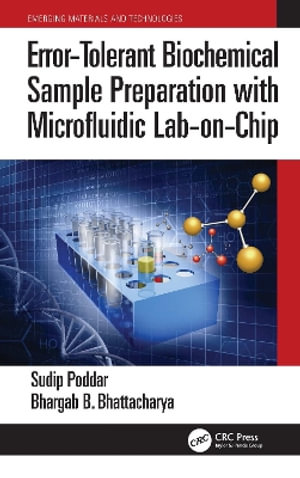 Error-Tolerant Biochemical Sample Preparation with Microfluidic Lab-on-Chip : Emerging Materials and Technologies - Bhargab B. Bhattacharya