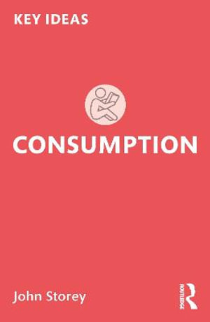 Consumption : Key Ideas - John Storey