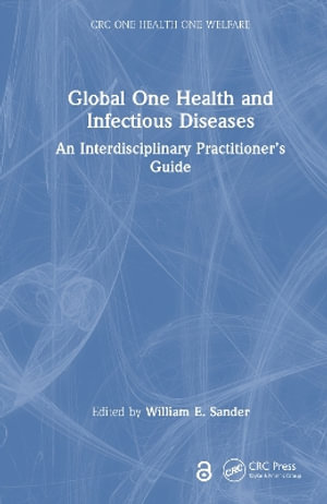 Global One Health and Infectious Diseases : An Interdisciplinary Practitionerâs Guide - William E. Sander