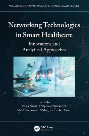 Networking Technologies in Smart Healthcare : Innovations and Analytical Approaches - Pooja Singh