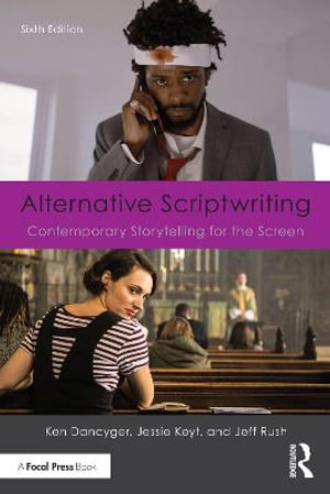 Alternative Scriptwriting : Contemporary Storytelling for the Screen - Ken Dancyger