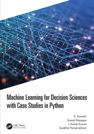 Machine Learning for Decision Sciences with Case Studies in Python - S. Sumathi