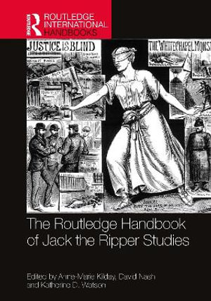 The Routledge Handbook of Jack the Ripper Studies : Routledge International Handbooks - Anne-Marie Kilday