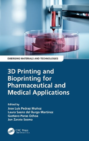 3D Printing and Bioprinting for Pharmaceutical and Medical Applications : Emerging Materials and Technologies - Gustavo Puras Ochoa