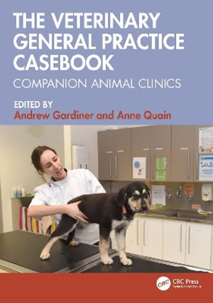 The Veterinary General Practice Casebook : Companion Animal Clinics - Andrew  Gardiner