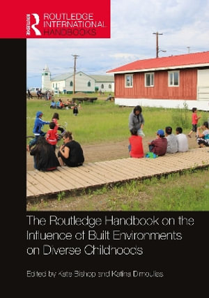 The Routledge Handbook on the Influence of Built Environments on Diverse Childhoods : Routledge International Handbooks - Kate Bishop