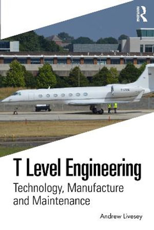 T Level Engineering : Technology, Manufacture and Maintenance - Andrew Livesey
