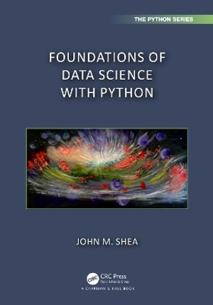 Foundations of Data Science with Python : Chapman & Hall/CRC the Python - John M. Shea