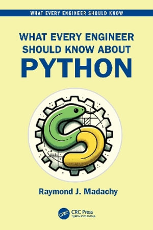 What Every Engineer Should Know About Python : What Every Engineer Should Know - Raymond J. Madachy