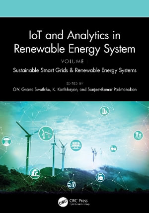IoT and Analytics in Renewable Energy Systems (Volume 1) : Sustainable Smart Grids & Renewable Energy Systems - O.V. Gnana Swathika