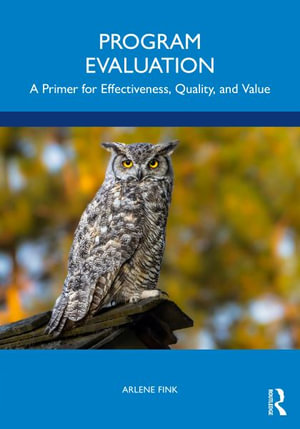 Program Evaluation : A Primer for Effectiveness, Quality, and Value - Arlene Fink
