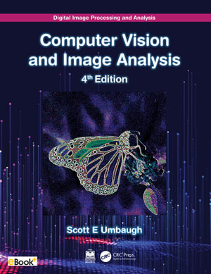 Digital Image Processing and Analysis : Computer Vision and Image Analysis - Scott E Umbaugh