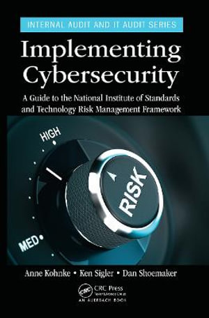 Implementing Cybersecurity : A Guide to the National Institute of Standards and Technology Risk Management Framework - Anne Kohnke