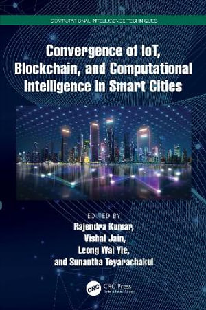 Convergence of IoT, Blockchain, and Computational Intelligence in Smart Cities : Computational Intelligence Techniques - Leong Wai Yie