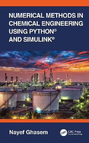 Numerical Methods in Chemical Engineering Using Python® and Simulink® - Nayef Ghasem