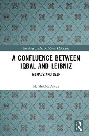 A Confluence Between Iqbal and Leibniz : Monads and Self - M. Shabbir Ahsen