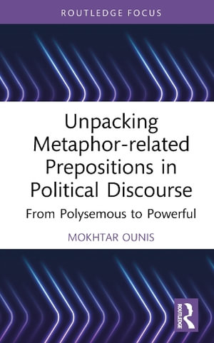Unpacking Metaphor-related Prepositions in Political Discourse : From Polysemous to Powerful - Mokhtar Ounis