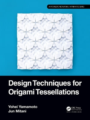 Design Techniques for Origami Tessellations : Ak Peters/Crc Recreational Mathematics - Yohei Yamamoto