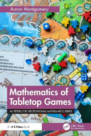 Mathematics of Tabletop Games : AK Peters/CRC Recreational Mathematics - Aaron Montgomery