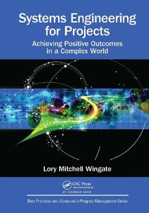 Systems Engineering for Projects : Achieving Positive Outcomes in a Complex World - Lory Mitchell Wingate
