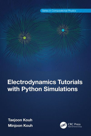 Electrodynamics Tutorials with Python Simulations : Series in Computational Physics - Taejoon Kouh