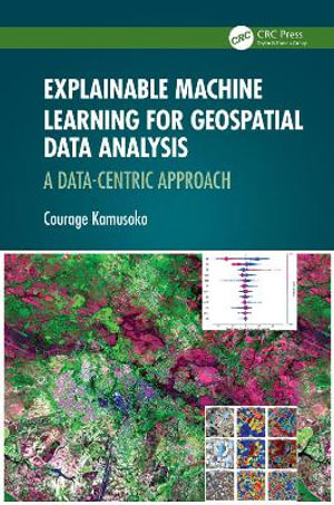 Explainable Machine Learning for Geospatial Data Analysis : A Data-Centric Approach - Courage Kamusoko