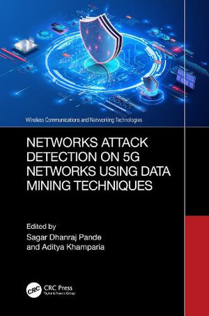 Networks Attack Detection on 5G Networks using Data Mining Techniques : Wireless Communications and Networking Technologies - Sagar Dhanraj Pande