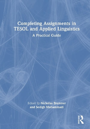 Completing Assignments in TESOL and Applied Linguistics : A Practical Guide - Nicholas Bremner