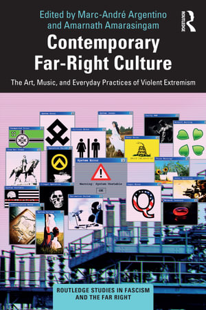 Contemporary Far-Right Culture : The Art, Music, and Everyday Practices of Violent Extremism - Marc-André Argentino