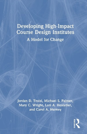 Developing High-Impact Course Design Institutes : A Model for Change - Jordan D. Troisi