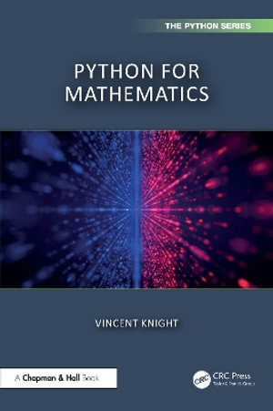 Python for Mathematics : Chapman & Hall/CRC The Python Series - Vincent Knight
