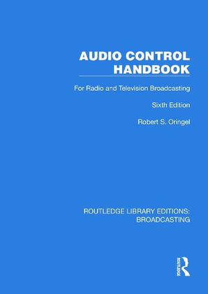 Audio Control Handbook : For Radio and Television Broadcasting - Robert S. Oringel
