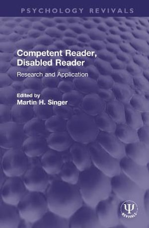 Competent Reader, Disabled Reader : Research and Application - Martin H. Singer