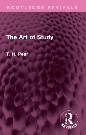 The Art of Study : Routledge Revivals - T. H. Pear