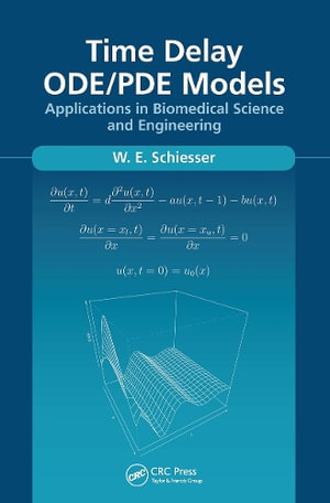 Time Delay ODE/PDE Models : Applications in Biomedical Science and Engineering - W.E. Schiesser