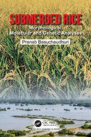 Submerged Rice : Morphological, Molecular and Genetic Analyses - Pranab Basuchaudhuri