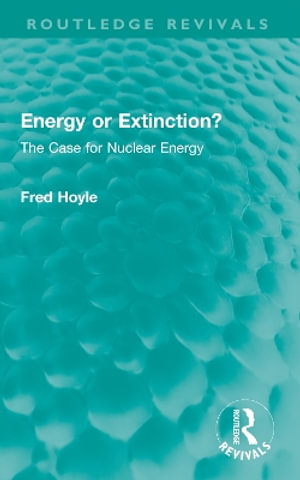 Energy or Extinction? : The Case for Nuclear Energy - Fred Hoyle
