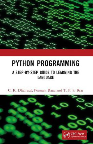 Python Programming : A Step-by-Step Guide to Learning the Language - C. K. Dhaliwal